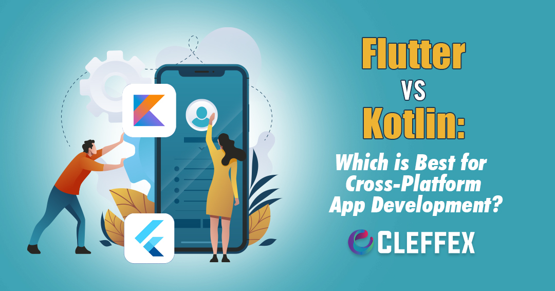 Flutter vs Kotlin: Which is Best for Cross Platform App Development?