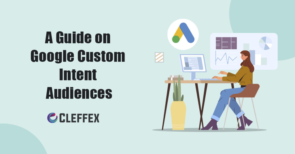 A Guide on Google Custom Intent Audiences