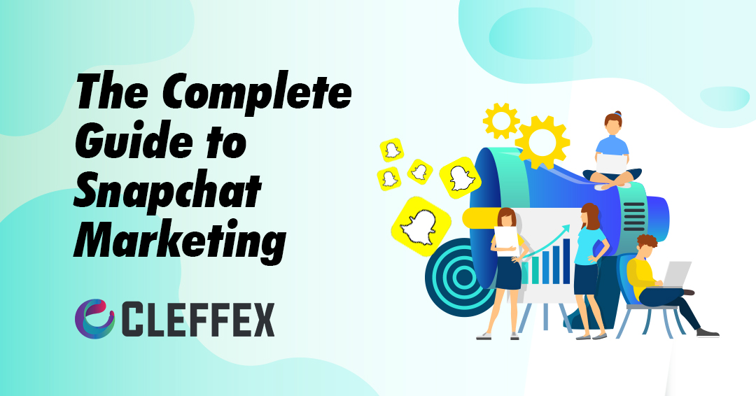 The Complete Guide to Snapchat Marketing