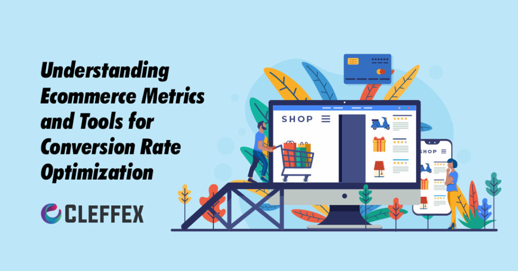 Understanding Ecommerce Metrics and Tools for Conversion Rate Optimization