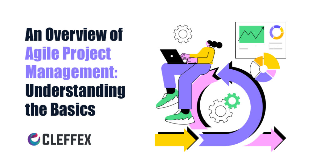 An Overview of Agile Project Management: Understanding the Basics