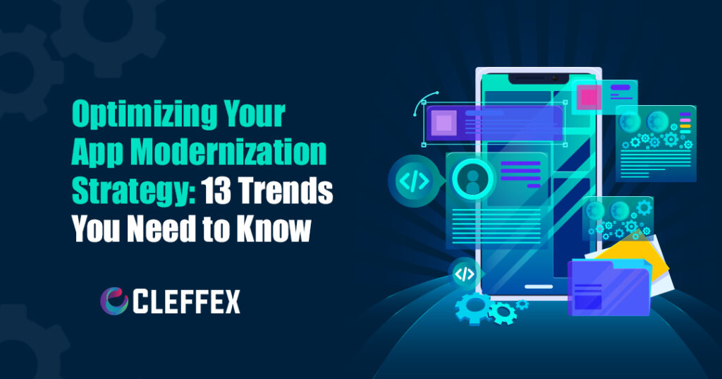 Optimizing Your App Modernization Strategy 13 Trends You Need to Know