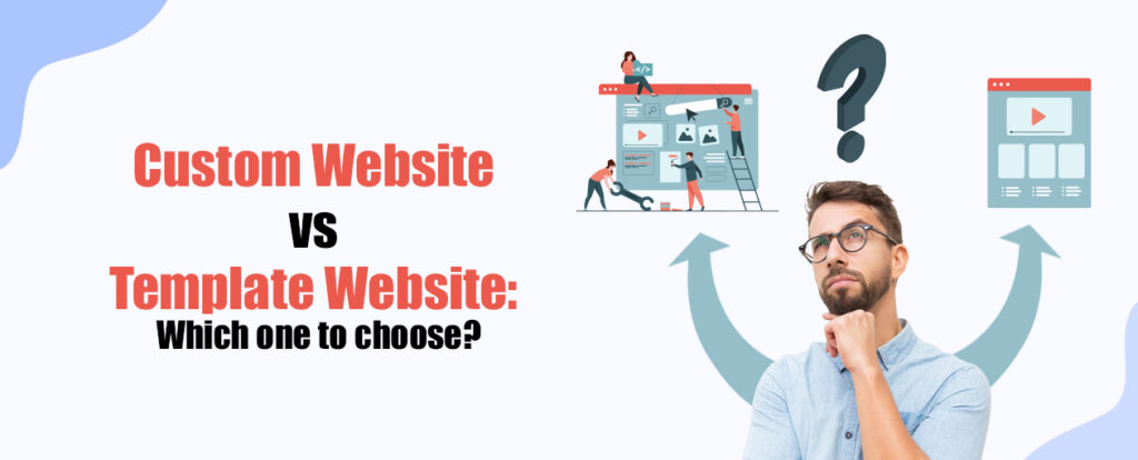 Custom Website vs Template Website Which one to choose