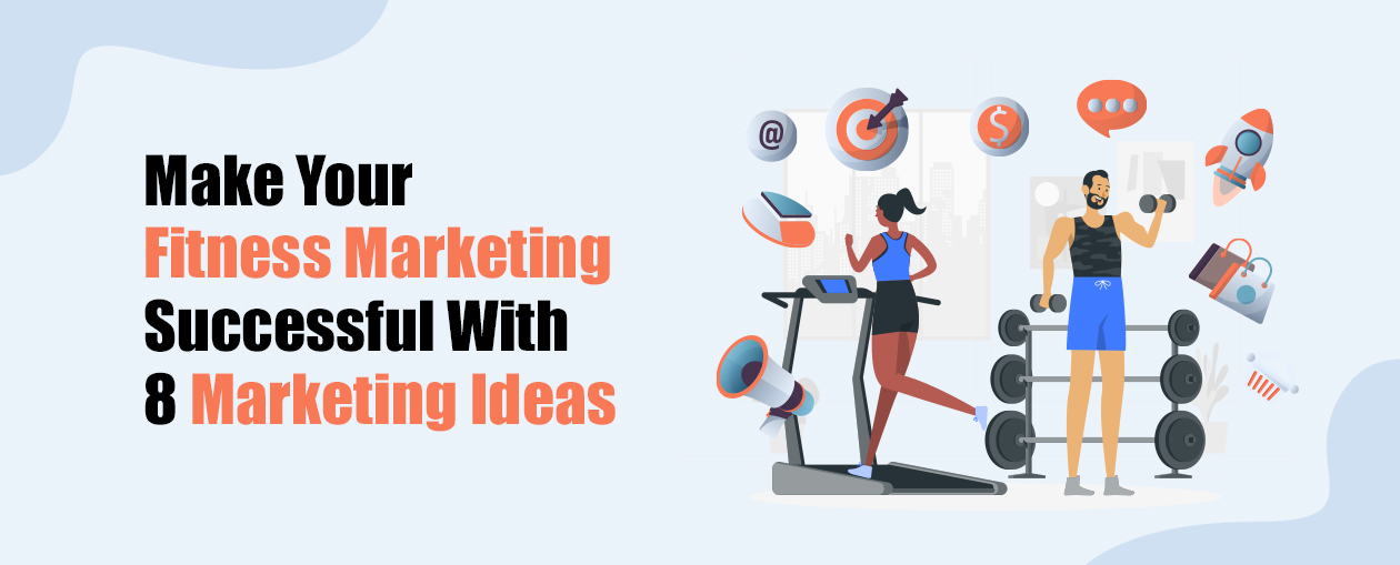 Make Your Fitness Marketing Successful With 8 Marketing Ideas