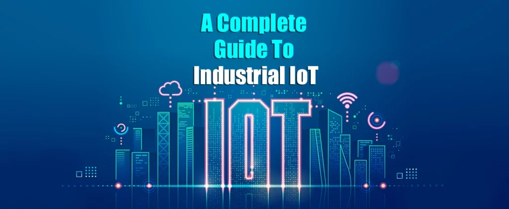 A Complete Guide To Industrial IoT