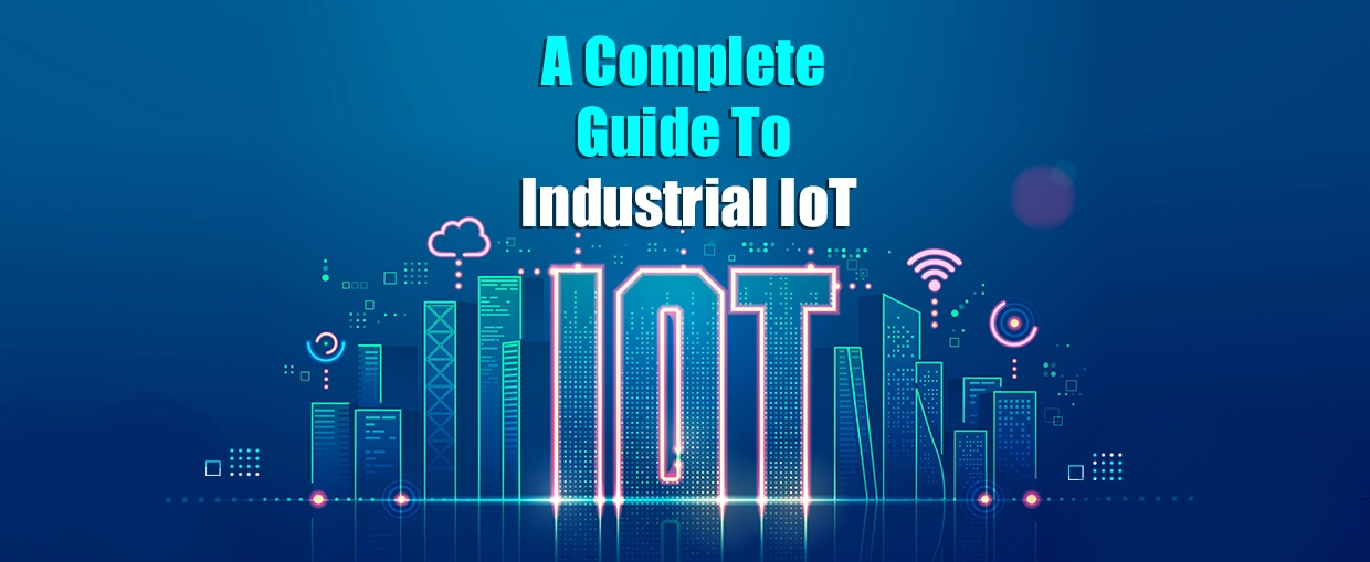 A Complete Guide To Industrial IoT