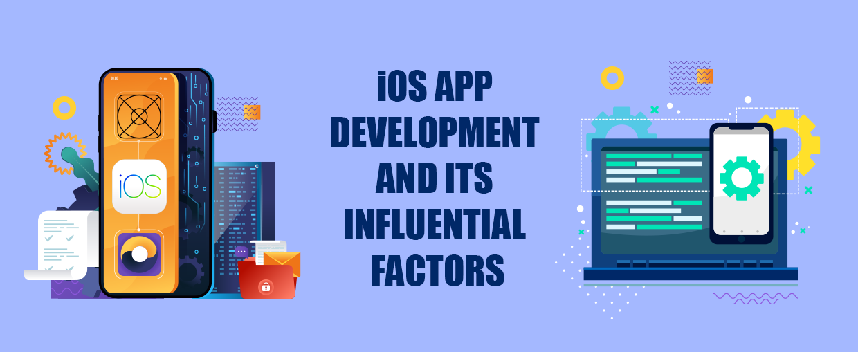 iOS App Development And Its Influential Factors