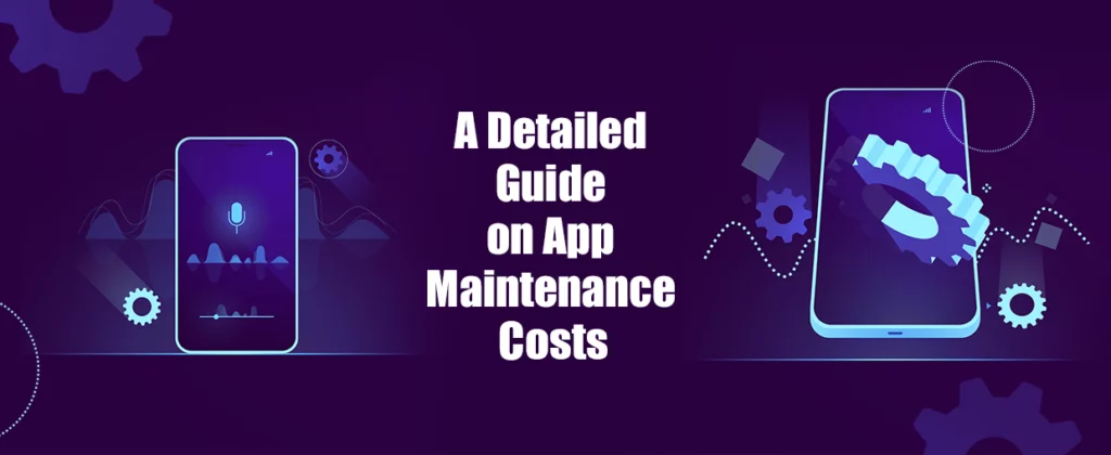 A Detailed Guide on App Maintenance Costs