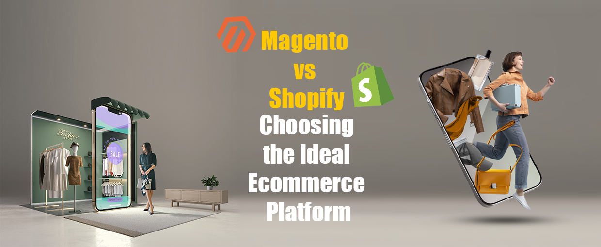 Magento vs Shopify- Choosing the Ideal Ecommerce Platform