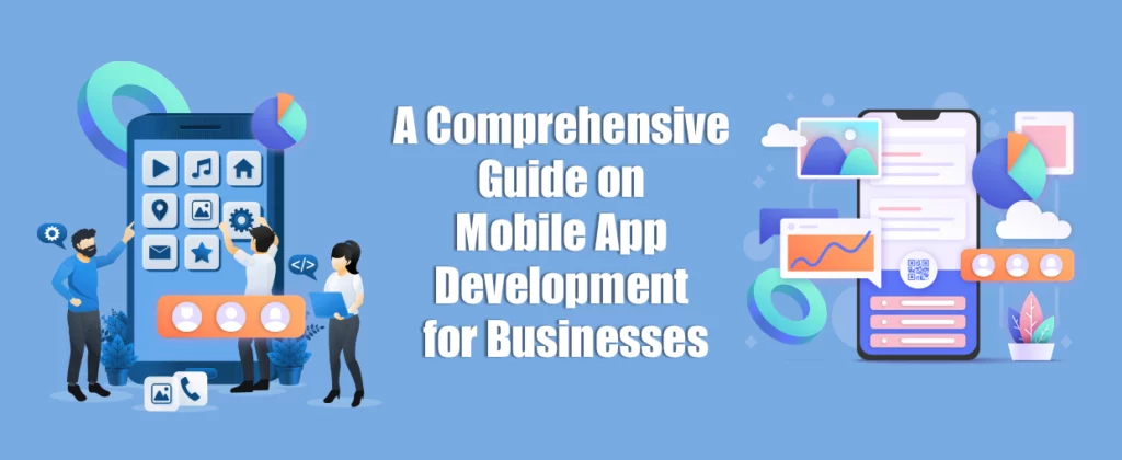 A Comprehensive Guide on Mobile App Development for Businesses