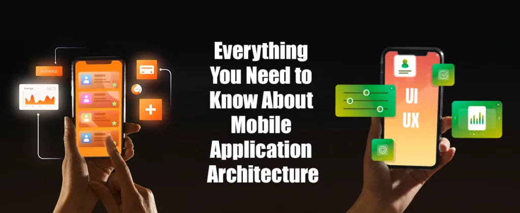 Everything You Need to Know About Mobile Application Architecture