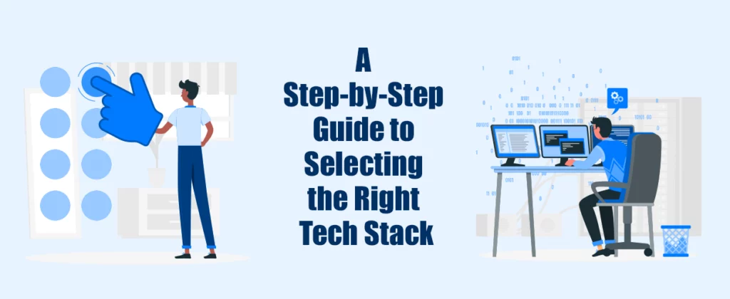 A Step-by-Step Guide to Selecting the Right Tech Stack