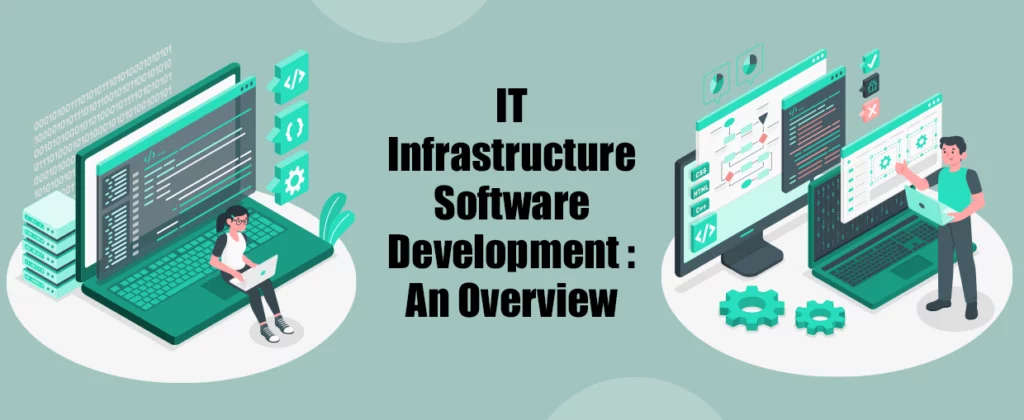 IT Infrastructure Software Development An Overview