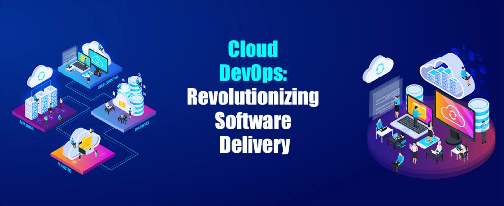 Cloud DevOps Revolutionizing Software Delivery