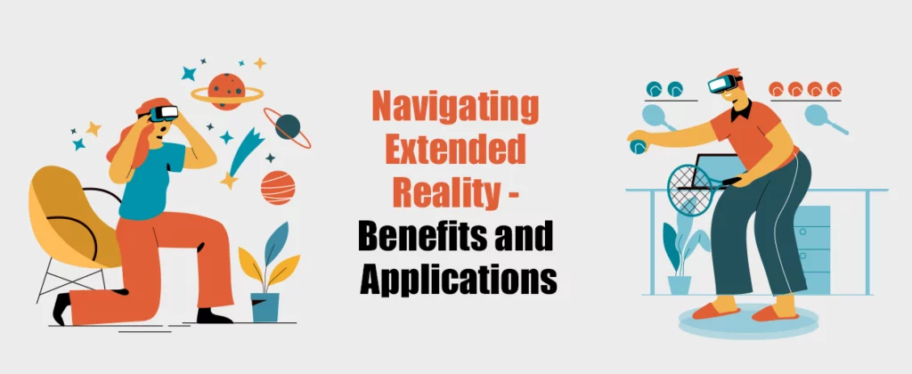 Navigating Extended Reality - Benefits and Applications