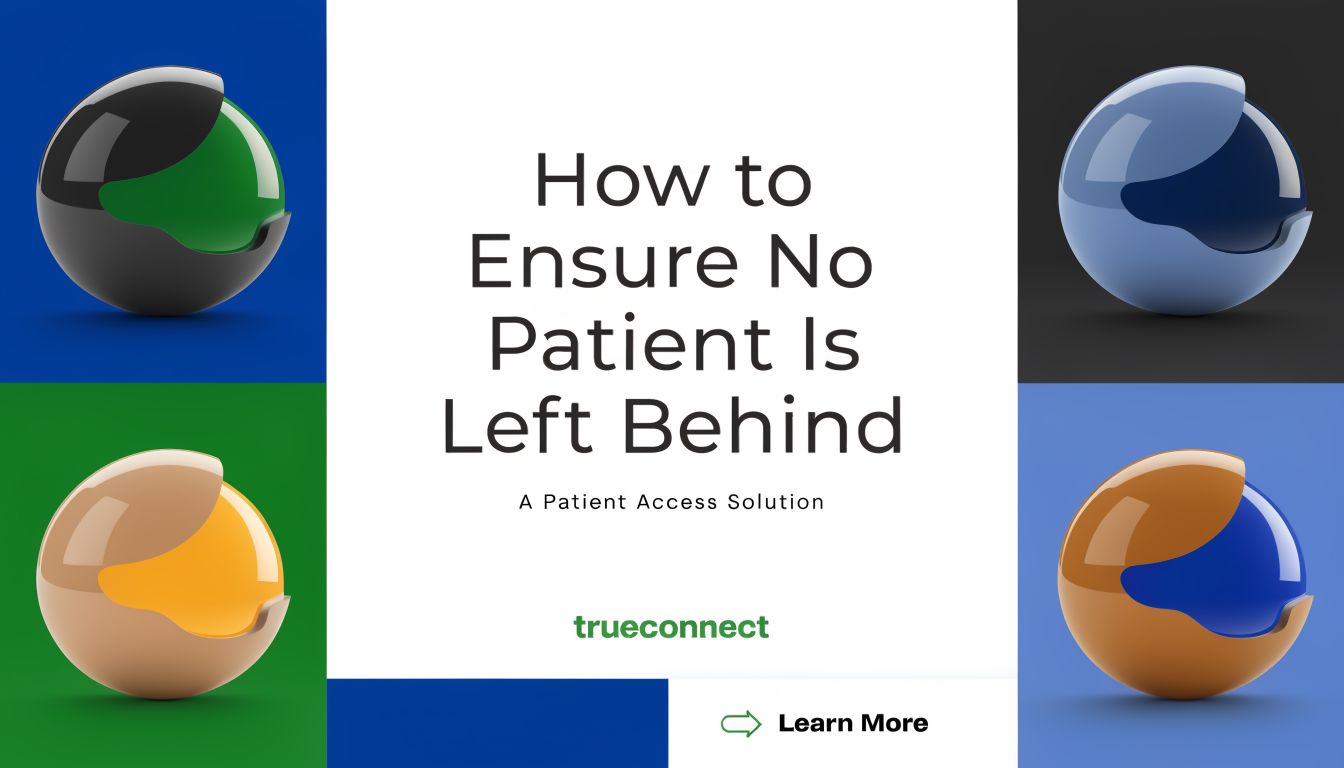 A graphic promoting patient access solutions with abstract spheres and the TrueConnect brand logo.
