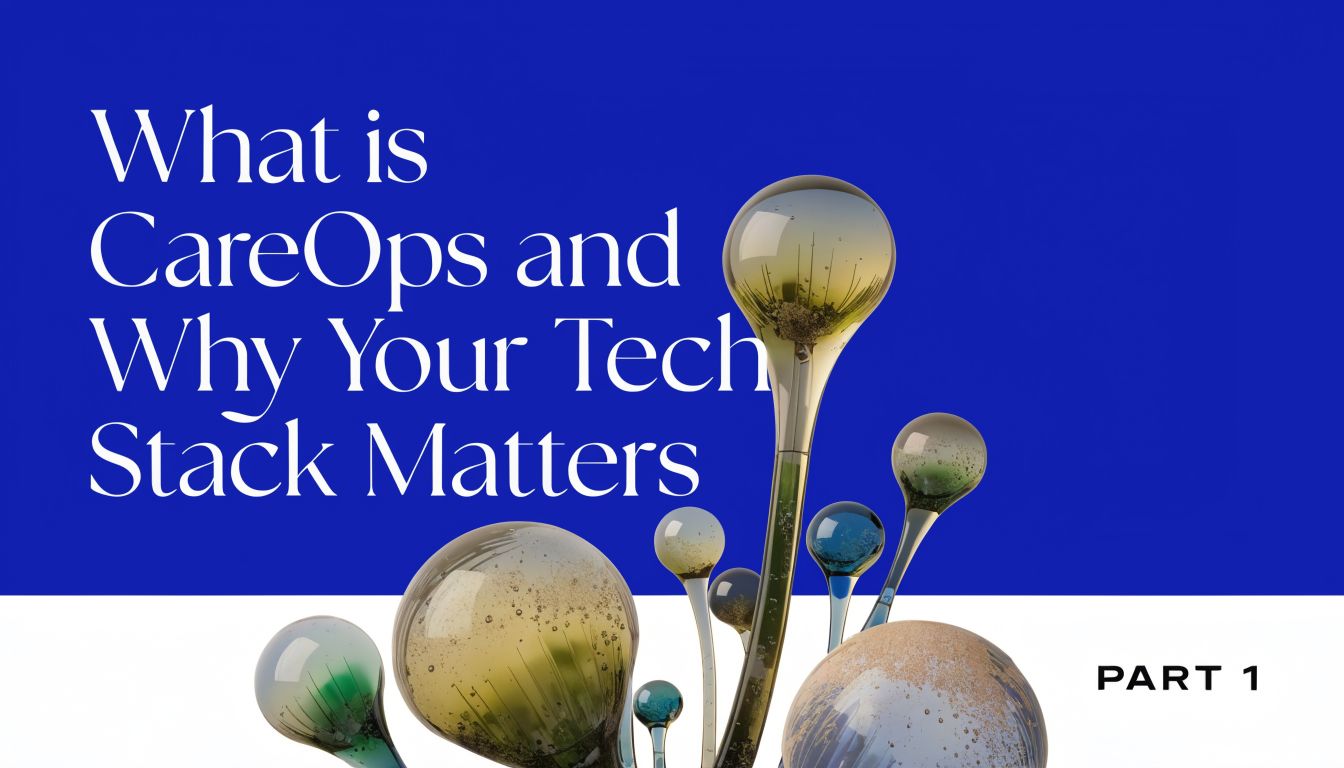 A graphic design titled What is CareOps and Why Your Tech Stack Matters with glass art elements.